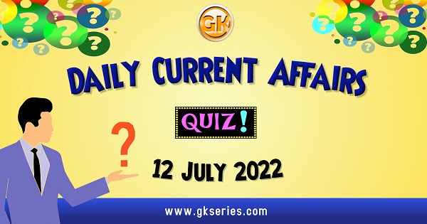 Daily Quiz on Current Affairs by Gkseries – 12 July 2022