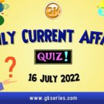 Daily Quiz on Current Affairs 16 July 2022 is very important for Competitive Exams like SSC, Railway, RRB, Banking, IBPS, PSC, UPSC, etc. Our Gkseries team have composed these Current Affairs Quizzes from Newspapers like The Hindu and other competitive magazines.