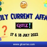 Daily Quiz on Current Affairs 17 & 18 July 2022 is very important for Competitive Exams like SSC, Railway, RRB, Banking, IBPS, PSC, UPSC, etc. Our Gkseries team have composed these Current Affairs Quizzes from Newspapers like The Hindu and other competitive magazines.