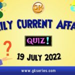 Daily Quiz on Current Affairs 19 July 2022