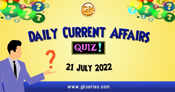 Daily Quiz on Current Affairs by Gkseries – 21 July 2022