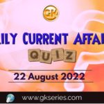 Daily Quiz on Current Affairs 22 August 2022