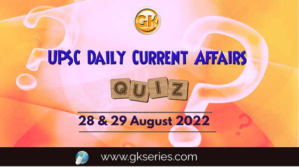 Daily Quiz on Current Affairs 28 & 29 August 2022 is very important for Competitive Exams like SSC, Railway, RRB, Banking, IBPS, PSC, UPSC, etc. Our Gkseries team have composed these Current Affairs Quizzes from Newspapers like The Hindu and other competitive magazines.