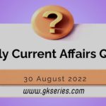 Daily Quiz on Current Affairs 30 August 2022