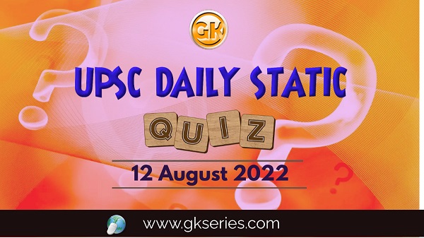 UPSC Daily Static Quiz: 12 August 2022