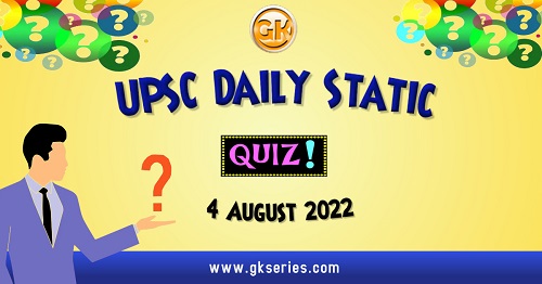 UPSC Daily Static Quiz: 4 August 2022