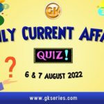 Daily Quiz on Current Affairs by Gkseries – 6 & 7 August 2022