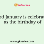 23rd January is celebrated as the birthday of