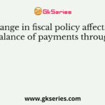 A change in fiscal policy affects the balance of payments through