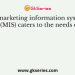 A marketing information system (MIS) caters to the needs of