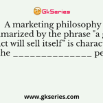 A marketing philosophy summarized by the phrase "a good product will sell itself" is characteristic of the ______________ period
