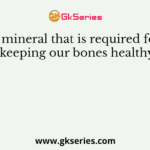 A mineral that is required for keeping our bones healthy