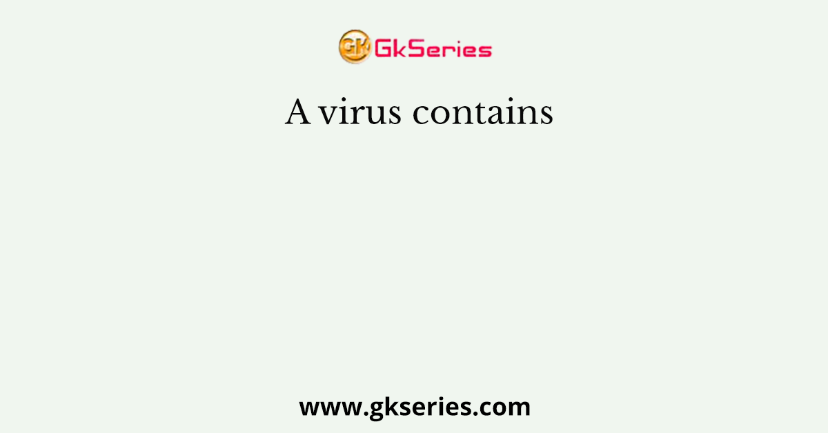A virus contains