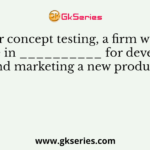 After concept testing, a firm would engage in __________ for developing and marketing a new product?