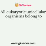 All eukaryotic unicellular organisms belong to