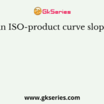 An ISO-product curve slopes