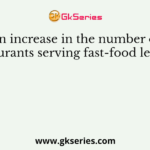 An increase in the number of restaurants serving fast-food leads to