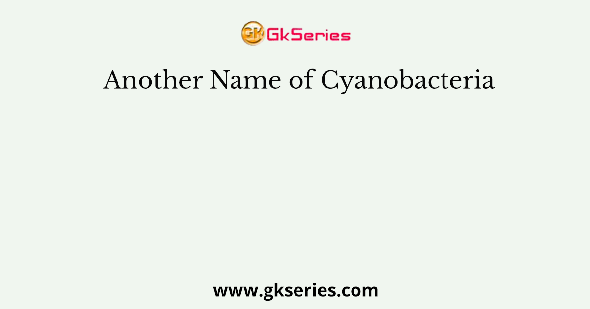 Another Name of Cyanobacteria