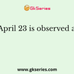 April 23 is observed as