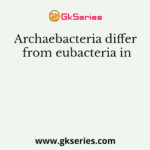 Archaebacteria differ from eubacteria in