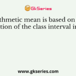 Arithmetic mean is based on the assumption of the class interval in case of