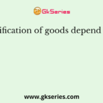 Classification of goods depend on the