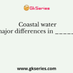 Coastal water shows major differences in ___________