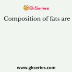 Composition of fats are