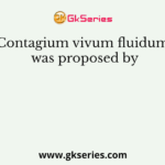 Contagium vivum fluidum was proposed by