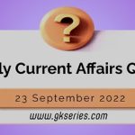 Daily Quiz on Current Affairs 23 September 2022 is very important for Competitive Exams like SSC, Railway, RRB, Banking, IBPS, PSC, UPSC, etc. Our Gkseries team have composed these Current Affairs Quizzes from Newspapers like The Hindu and other competitive magazines.