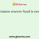 Depreciation reserve fund is needed for