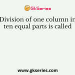 Division of one column in ten equal parts is called