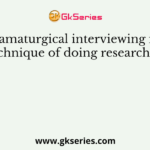 Dramaturgical interviewing is a technique of doing research by