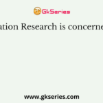 Evaluation Research is concerned with
