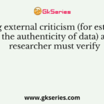 For doing external criticism (for establishing the authenticity of data) a researcher must verify