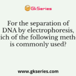 For the separation of DNA by electrophoresis, which of the following method is commonly used?