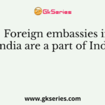 Foreign embassies in India are a part of India’s