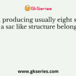 Fungi producing usually eight spores in a sac like structure belong to