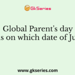 Global Parent's day falls on which date of June?