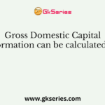 Gross Domestic Capital Formation can be calculated as