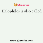 Halophiles is also called