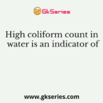 High coliform count in water is an indicator of