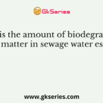 How is the amount of biodegradable organic matter in sewage water estimated?