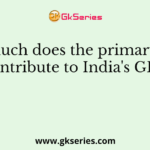 How much does the primary sector contribute to India's GDP?