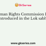 Human Rights Commission Bill was introduced in the Lok sabha on