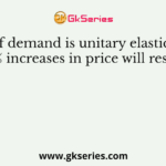 If demand is unitary elastic, a 25% increases in price will result in