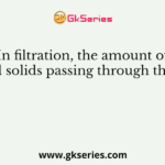 In filtration, the amount of dissolved solids passing through the filters is