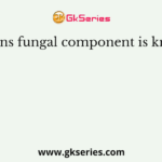 In lichens fungal component is known as