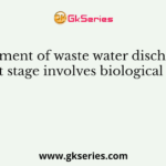 In the treatment of waste water discharge, which treatment stage involves biological treatment