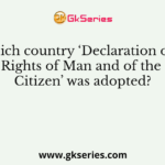 In which country ‘Declaration of the Rights of Man and of the Citizen’ was adopted?